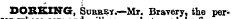 DORKING, Surrey.—Mr. Bravery, the per-