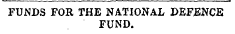 FUNDS FOR THE NATIONAL DEFENCE FUND.
