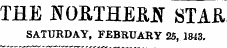 THE NORTHERN STAR SATURDAY, FEBRUARY 25, 1843.