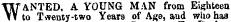 W ANTED, A YOUNG MAN from Eighteen to Twenty-two Years of Age, aud wlio has