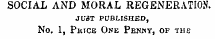 SOCIAL AND MORAL REGENERATION. JUST PUBLISHED, No. 1, Price One Penky, of the