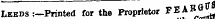 Leeds :—Printed for the Proprietor *"EAB&lt;*