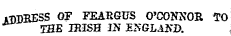 ADDBE SS OF FEABGI7S O'CONNOR TO IHE IBISH IN ZSGLASD.