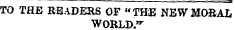 TO THE READERS OF "THE NEW MORAL WORLD."