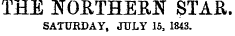 THE NOETHEEN STAE. SATURDAY, JULY 15, 1843.