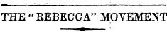 THE "REBECCA" MOVEMENT m '