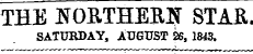 THE NORTHERN STAR, SATURDAY, AUGUST 26, 1843.