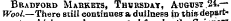 Bradford Markets, Thursday, August . 24.— Wool.—There still continues a dullness in thiftdepart-