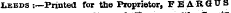 Lebds :—Printed for the Proprietor, FBARGuS