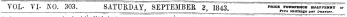 TOL* TL NO. 303. SATURDAY, SEPTEMBER 2 1843 price foubpe^ b^p^y or. . _ _ &gt; „________ } v^pv Five snilllngs per quarter.