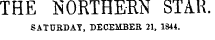 THE NORTHERN STAR. SATDBDAT, DECEMBEB 21, 1S*4.