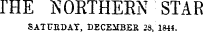 THE NORTHERN STAR SATUKDAY, DEGEiTBEB 23, 1844.