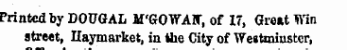 Printed by DOtJGAL IPGOWAIT, of 17, Great Win street, Haymarket, in ihe City of Westminster,