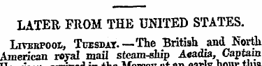 LATER FROM THE UNITED STATES. LivERPOot,...
