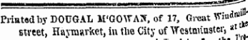 Printed by DOUGAL M'GOWAS, of 17, Great "i*"*** 1 * street, Haymarkct, in tho City of Westminster, * l