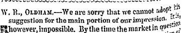 \Y. it., Oldham,—We are sorry that we ca...