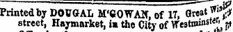 Printed by DOVGAL M'60WArT ,of IT, Great ' f* ^ street, Haymarket , ia the City of TITestminsM p