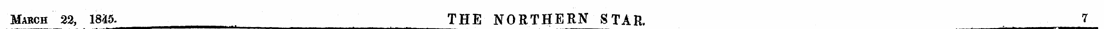 March 22, 1845. THE NORTHERN STAR. 7 ^ —...