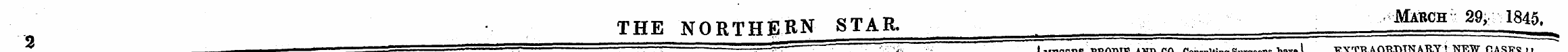 • THE NORTHERN STAR. Mabch 29, 1845 ^ ¦ ...