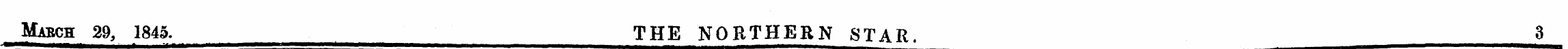 Mabch 29, 1845. . THE NORTHERN STAR. 3 ¦...
