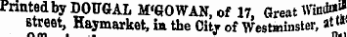 Printed by DOU6AL M'GOWAN, of 17, Great Win** Street, Haymarket, in the City of Westminster, at»«