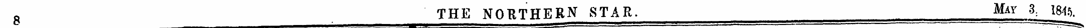 8 THE NORTHERN STAR. May 3 : 1845.