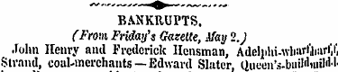 BANKRUPTS . (From Friday's Gazette, May ...