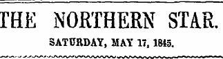 THE NORTHERN STAR. SATURDAY, MAY 17, 1845.