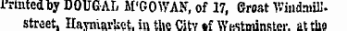 Printed by DOUGAL M'GOWAN, of 17, Groat Windmill, street, UamarUet. in the Citv *f Westminster, at tho