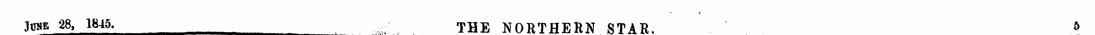 Juke 28, 1845. ,. v THE NORTHERN STAR. 5