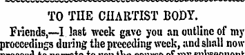 TO THE CHARTIST BODY. Friends,—I last we...