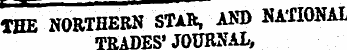 THE NORTHERN STAR, AND NATIONAI TRADES'JOURNAL,
