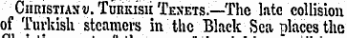 Christianv. Turkish" Tenets.—The late collision of Turkish steamers in the Black Sea places the
