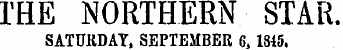 THE NORTHERN STAR. SATURDAY, SEPTEMBER 6,1845.
