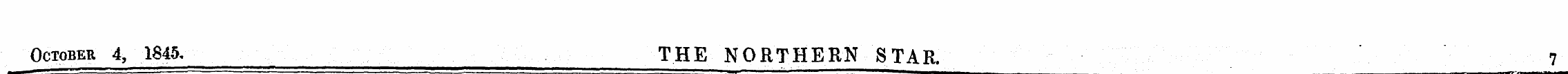 October 4, 1845, THE NORTHERN STAR. 7