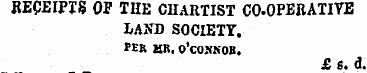 RECEIPTS OP THE CHARTIST CO-OPERATIVE Ii...