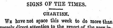 SIGNS OF THE TIMES. CHARTISM. We have no...
