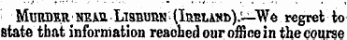 MuBDEtt &lt; NEiuLi9nunN(IiiEi,Ai«i&gt;).—We regret io state that information reached our office in the course