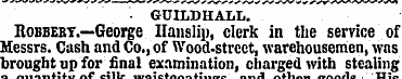 GUILDHALL. Robbery.—George Ilanslip, cle...
