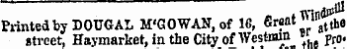 « . Win^ Printed by DOUGAI, M'GOWAN . of 16, Grant "» ^a street, Haymarket, in the City of Western »» Pr0 . 01