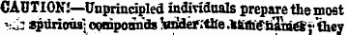 CAUTION!—Unprincipled individuals prepare the most - •-.I: spurious; compounds teider .the .kluJig& ' ametr they ¦