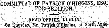 committal-of patrick o'higgins, esq. -. ...