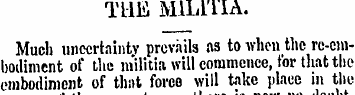TLIE MILITIA. Much uncertainty prevails ...