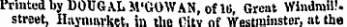 Printed by DOUG ALM'GOW AN, of Hi, Great Windmill, street, Haymavket. in the Citv of Westminster, at tha