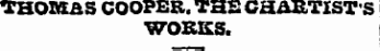 THOI&aS COOPER. THE CHARTISTS WORKS.