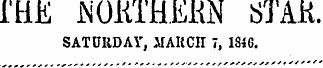 I'tiE lNOKTHEKiN STAK. SATURDAY, ifAKCII 7, 1846.