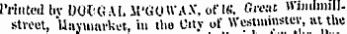 Printed hv DOfcGAI. ll'GOWA.V. ofl«. Grout Windmillstreet, Uiiymarket, in the City of Westminster, at the rarisn id
