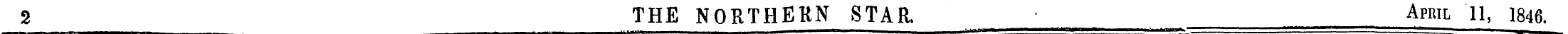 2 THE NORTHERN STAR. ¦ __ April 11, 1846...