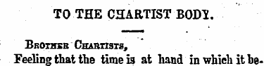 TO THE CHARTIST BODY. Bsotbsb Chartists,...