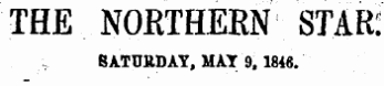 THE NORTHERN STAR: SATURDAY, MAY 9 . 1846.